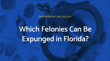 Expunging Felony Charges in Florida: What You Should Know